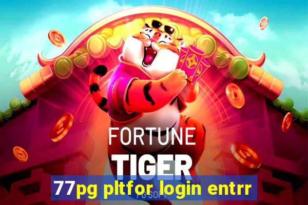 77pg pltfor login entrr